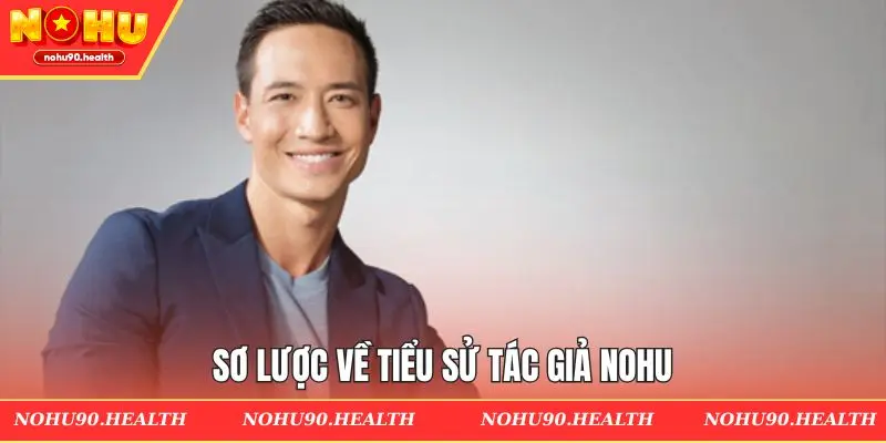 Sơ lược về tiểu sử tác giả NOHU